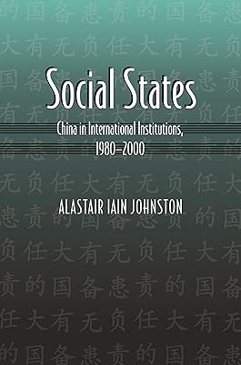 Social States: China in International Institutions, 1980-2000 (Princeton Studies in International History and Politics Book 108)