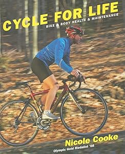 Cycle for Life: Bike and Body Health and Maintenance by Nicole Cooke