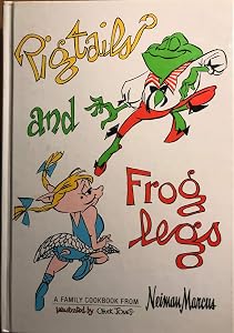 Pigtails and Froglegs: A Family Cookbook from Neiman Marcus by Marcus Neiman
