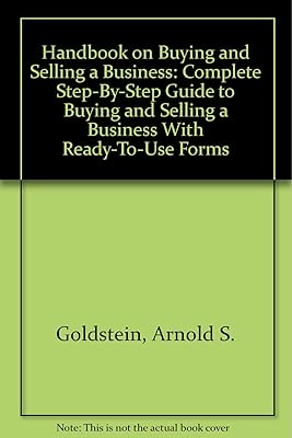 Handbook on Buying and Selling a Business: Complete Step-By-Step Guide to Buying and Selling a Business With Ready-To-Use Forms