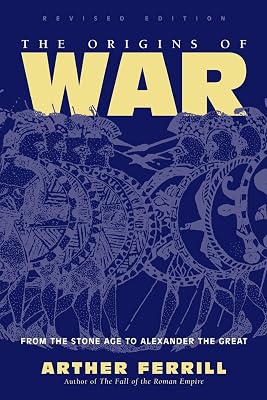 The Origins Of War: From The Stone Age To Alexander The Great, Revised Edition (History & Warfare (Paperback))