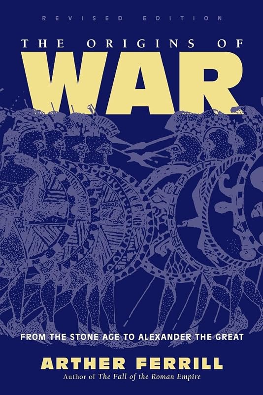 The Origins Of War: From The Stone Age To Alexander The Great, Revised Edition (History & Warfare (Paperback)) by Arther Ferrill
