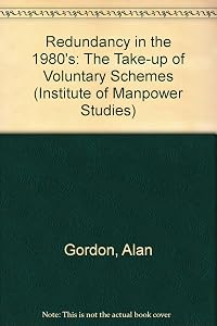 Redundancy in the 1980s: The Take-Up of Voluntary Schemes (Institute of Manpower Studies Series ; No. 6) by Alan Gordon