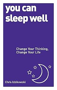 You Can Sleep Well: Change Your Thinking, Change Your Life by Chris Idzikowski