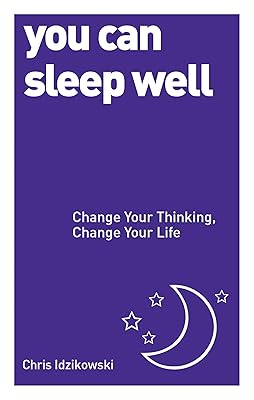 You Can Sleep Well: Change Your Thinking, Change Your Life