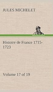 Histoire de France 1715-1723 Volume 17 (of 19) (French Edition)