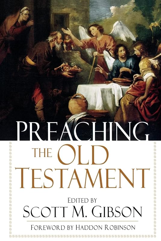 Preaching the Old Testament by Scott M. Gibson