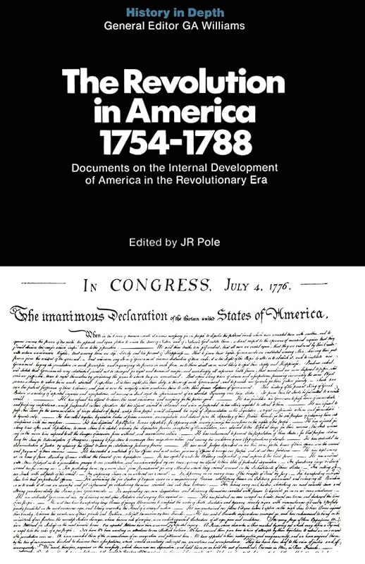 The Revolution in America 1754-1788: Documents and Commentaries (History in Depth) by J. R. Pole