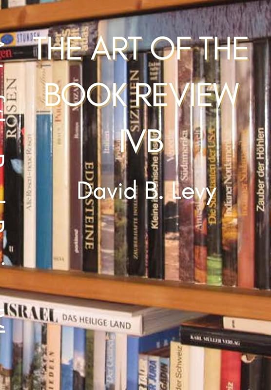 The Art of the Book Review Part IVb: My pen is my harp and my lyre; my library is my garden and my orchard by David B Levy