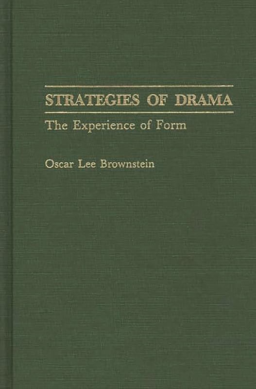 Strategies of Drama: The Experience of Form (Contributions in Drama and Theatre Studies) by Oscar Lee Brownstein