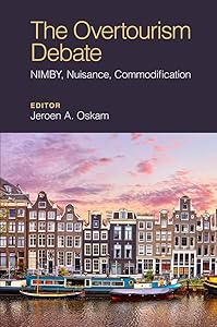 The Overtourism Debate: NIMBY, Nuisance, Commodification by Jeroen Oskam