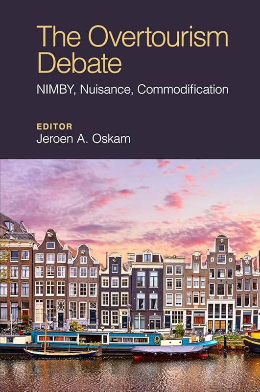 The Overtourism Debate: NIMBY, Nuisance, Commodification by Jeroen Oskam