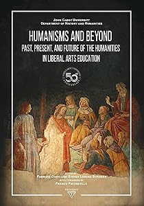 Humanisms and Beyond: Past, Present, and Future of the Humanities in Liberal Arts Education by Fabrizio Conti