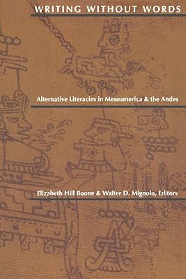 Writing Without Words: Alternative Literacies in Mesoamerica and the Andes