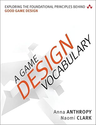 Game Design Vocabulary, A: Exploring the Foundational Principles Behind Good Game Design