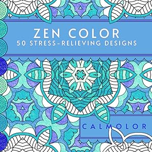 Zen Color: 50 Stress-Relieving Designs by Calmolor