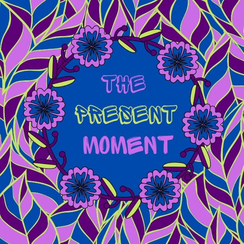 The present moment: Coloring book with beautiful quotes, Wellness, Rejuvenate, Relax with nature images, For adults and teenagers, Pretty gift idea by Les éditions d'Amélie