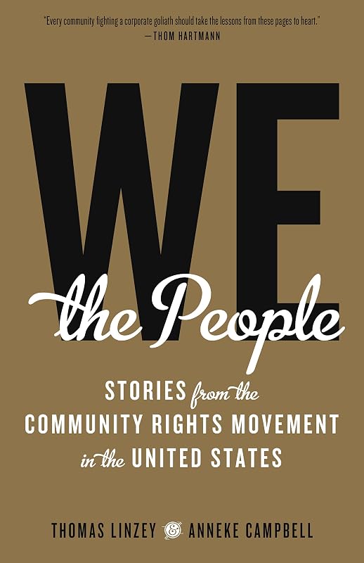 We the People: Stories from the Community Rights Movement in the United States by Thomas Linzey