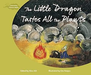 The Little Dragon Tastes All the Plants (Interesting Chinese Myths) by Aili Mou