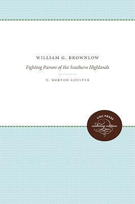 William G. Brownlow: Fighting Parson of the Southern Highlands