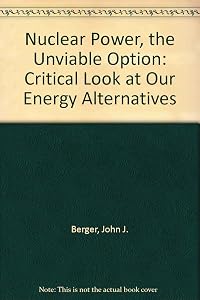 Nuclear power--the unviable option: A critical look at our energy alternatives