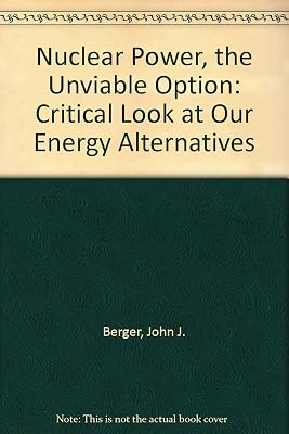 Nuclear power--the unviable option: A critical look at our energy alternatives
