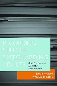 Recording Skills in Safeguarding Adults: Best Practice and Evidential Requirements by Jacki Pritchard