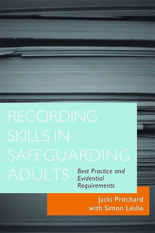 Recording Skills in Safeguarding Adults: Best Practice and Evidential Requirements by Jacki Pritchard