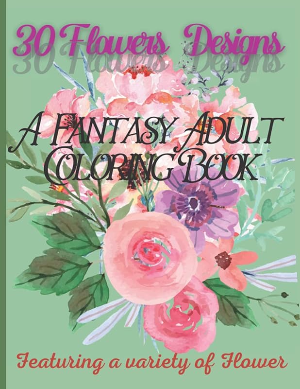 30 Flowers: A Fantasy Adult Coloring Book Featuring a Variety of Flower Designs: Relaxing coloring for adults by Editions 1000 couleurs