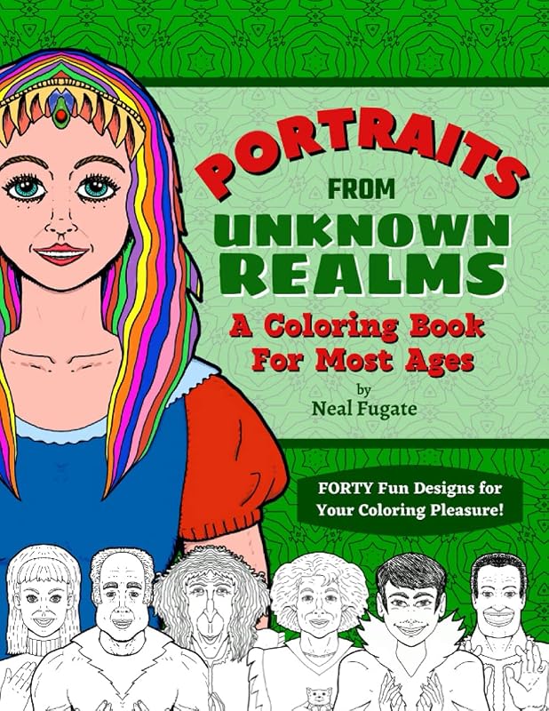 Portraits From Unknown Realms: A Coloring Book For Most Ages - 40 Fun Designs for Adults and Young Adults by Neal Fugate