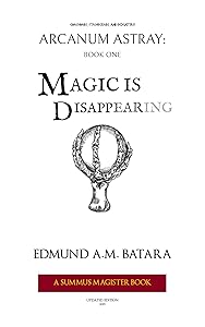 ARCANUM ASTRAY: MAGIC IS DISAPPEARING! (Book One of the Summus Magister Series)