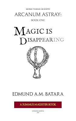 ARCANUM ASTRAY: MAGIC IS DISAPPEARING! (Book One of the Summus Magister Series)