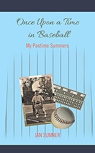 Once Upon a Time in Baseball: My Pastime Summers by Jan Sumner