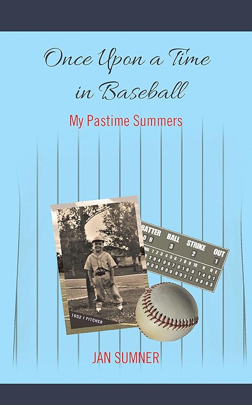 Once Upon a Time in Baseball: My Pastime Summers by Jan Sumner