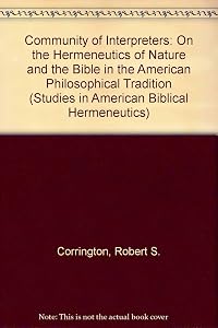 The Community of Interpreters: On the Hermeneutics of Nature and the Bible in the American Philosophical Tradition (STUDIES IN AMERICAN BIBLICAL HERMENEUTICS) by Robert S. Corrington