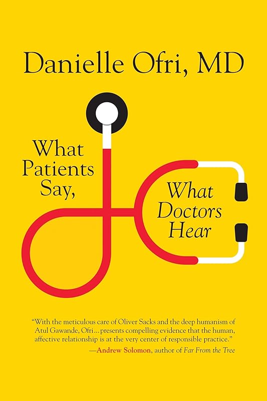 What Patients Say, What Doctors Hear by Danielle Ofri MD