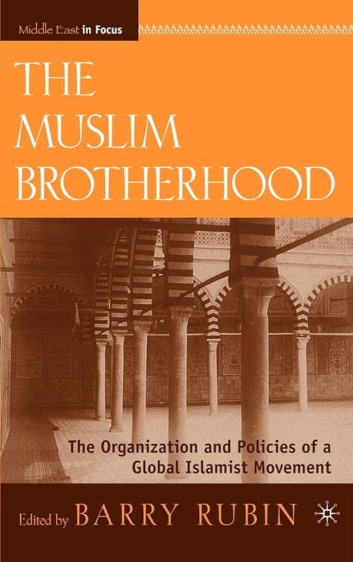 The Muslim Brotherhood: The Organization and Policies of a Global Islamist Movement (Middle East in Focus) by B. Rubin