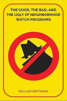 The Good, The Bad, and The Ugly of Neighborhood Watch Programs