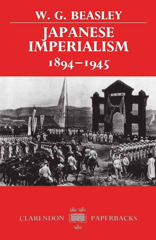 Japanese Imperialism, 1894-1945 (Clarendon Paperbacks) by W. G. Beasley