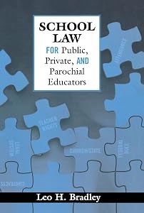 School Law for Public, Private, and Parochial Educators by Leo H. Bradley