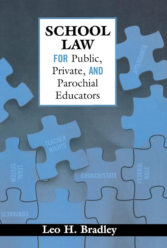 School Law for Public, Private, and Parochial Educators by Leo H. Bradley