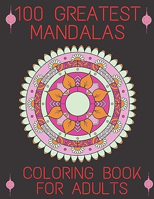 100 Greatest Mandalas Coloring Book For Adults: World's Most Beautiful Mandalas for Stress Relief and Relaxation
