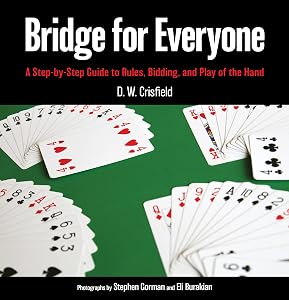 Bridge for Everyone: A Step-by-Step Guide to Rules, Bidding, and Play of the Hand by D. W. Crisfield