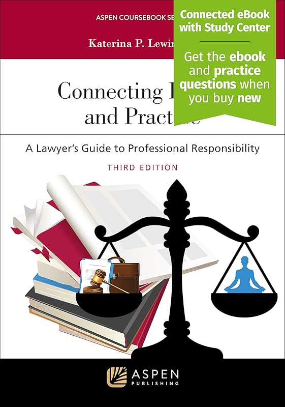 Connecting Ethics and Practice: A Lawyer's Guide to Professional Responsibility [Connected eBook with Study Center] (Aspen Coursebook) by Katerina P. Lewinbuk