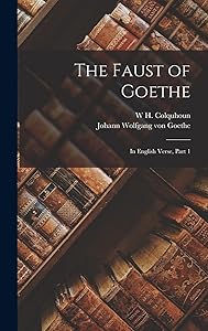 The Faust of Goethe: In English Verse, Part 1