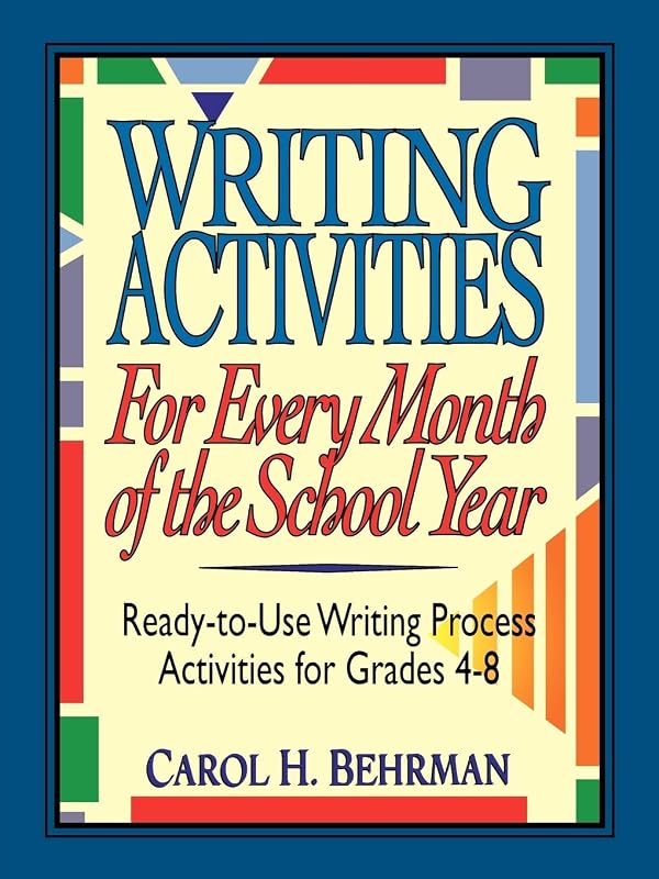 Writing Activities for Every Month of the School Year: Ready-to-Use Writing Process Activities for Grades 4-8 by Carol H. Behrman
