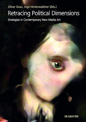 Retracing Political Dimensions: Strategies in Contemporary New Media Art