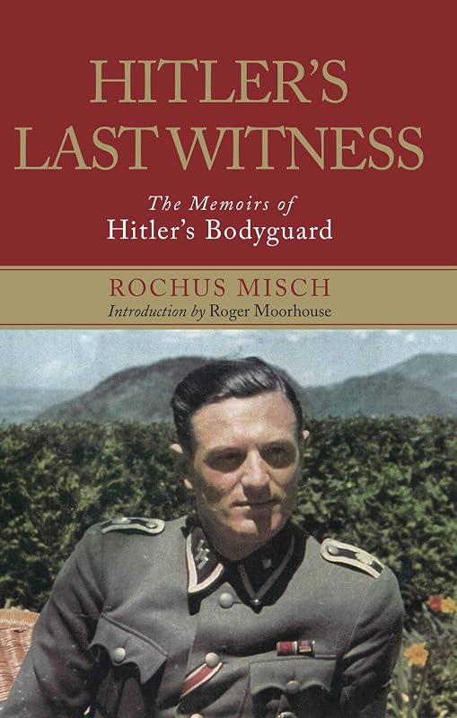 Hitler's Last Witness: The Memoirs of Hitler's Bodyguard by Rochus Misch
