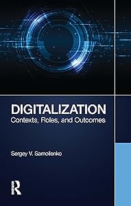 Digitalization: Contexts, Roles, and Outcomes by Sergey V. Samoilenko