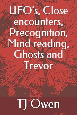 UFO's, Close encounters, Precognition, Mind reading, Ghosts and Trevor